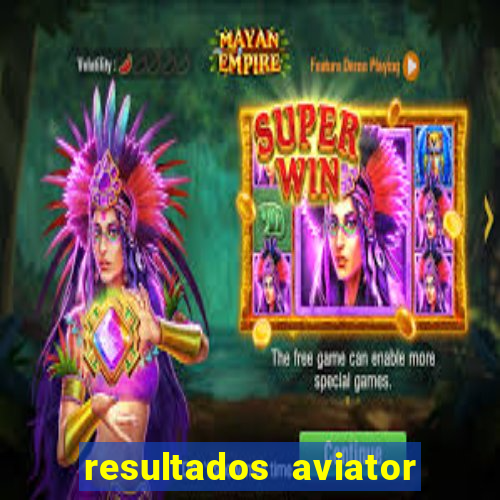 resultados aviator estrela bet